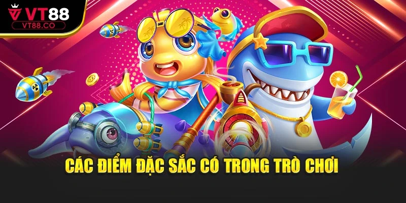 Các điểm đặc sắc có trong trò chơi