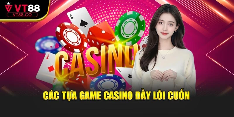 Các tựa game casino hot đầy lôi cuốn