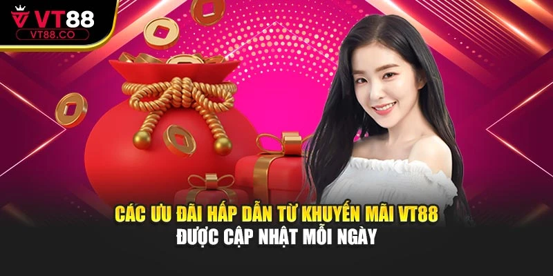 Các ưu đãi hấp dẫn từ khuyến mãi VT88 được cập nhật mỗi ngày
