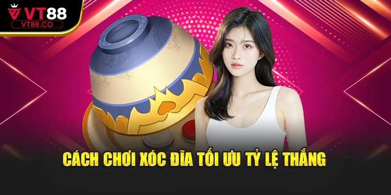 Cách chơi xóc đĩa tối ưu tỷ lệ thắng