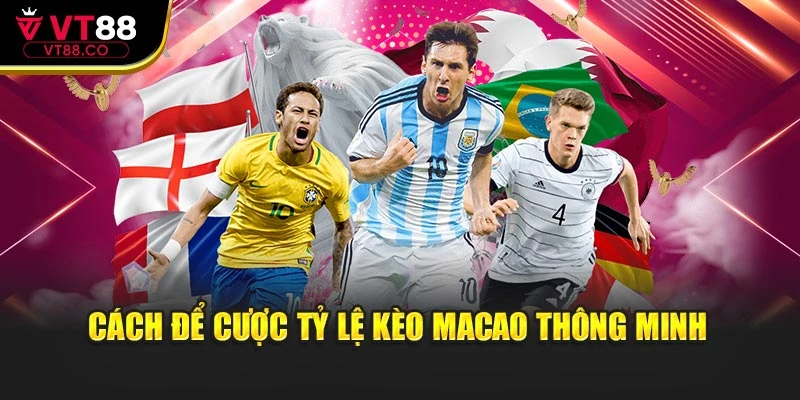 Cách để cược tỷ lệ kèo Macao  thông minh