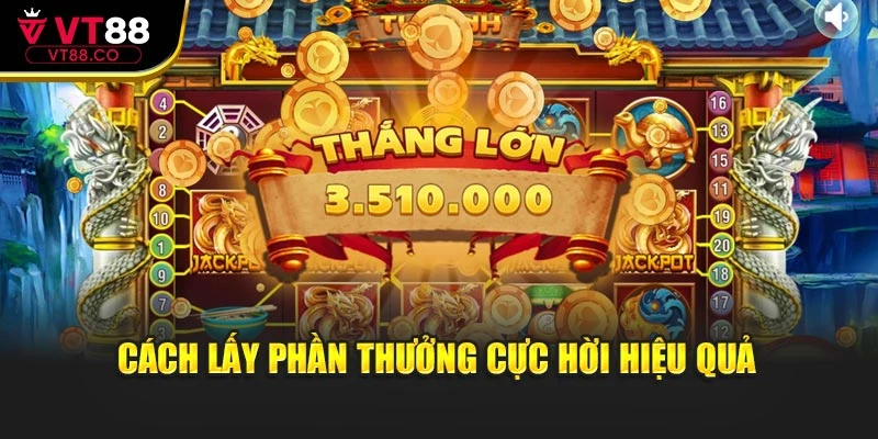 Cách lấy phần thưởng cực hời hiệu quả