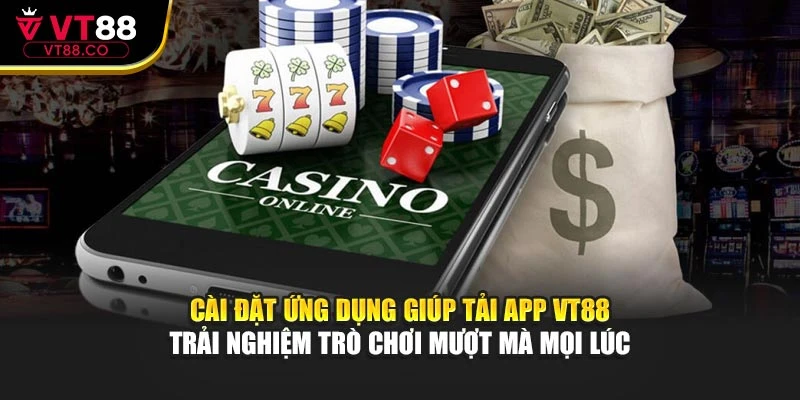 Cài đặt ứng dụng giúp tải app VT88 trải nghiệm trò chơi mượt mà mọi lúc