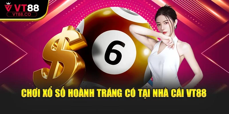 Chơi xổ số hoành tráng có tại nhà cái VT88