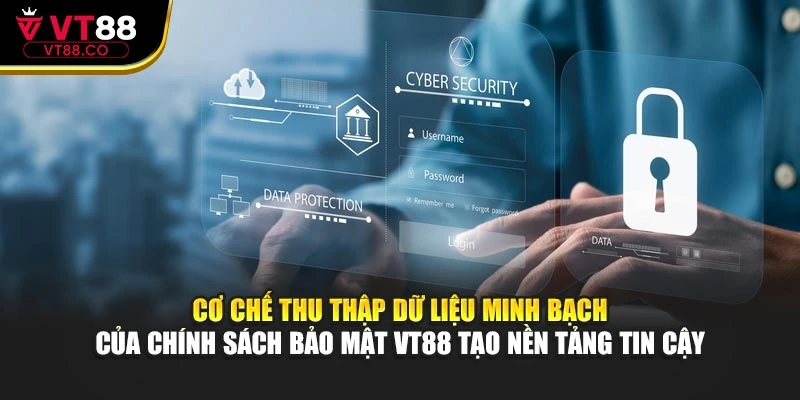 Cơ chế thu thập dữ liệu minh bạch của chính sách bảo mật VT88 tạo nền tảng tin cậy