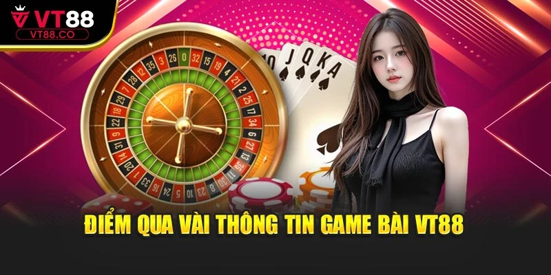 Điểm qua vài thông tin game bài VT88