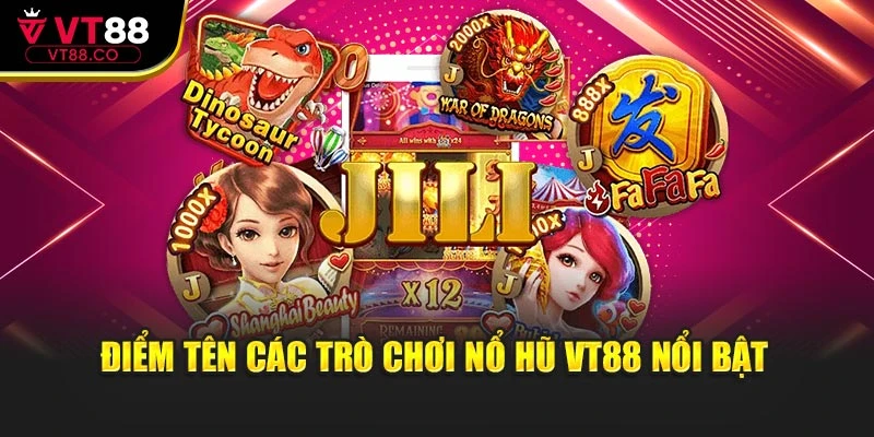 Điểm tên các trò chơi nổ hũ VT88 nổi bật