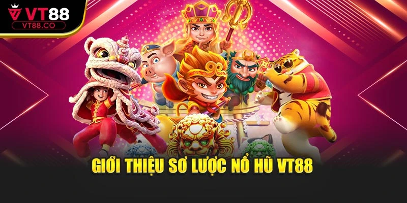 Giới thiệu sơ lược nổ hũ VT88