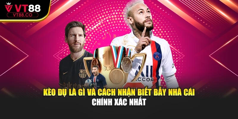 Kèo Dụ Là Gì Và Cách Nhận Biết Bẫy Nhà Cái Chính Xác Nhất