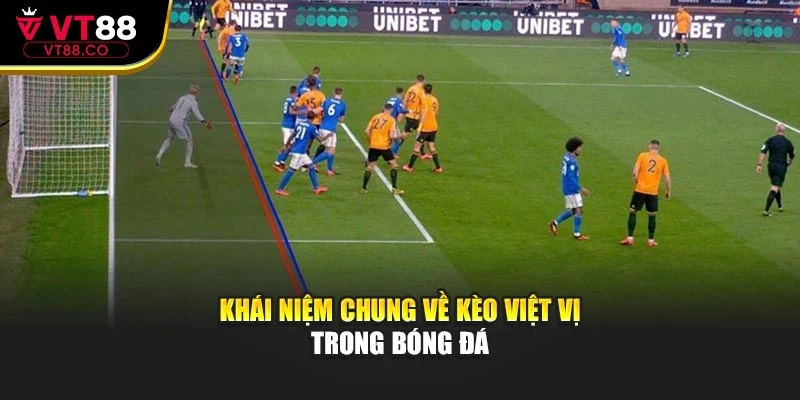 Khái niệm chung về kèo việt vị trong bóng đá