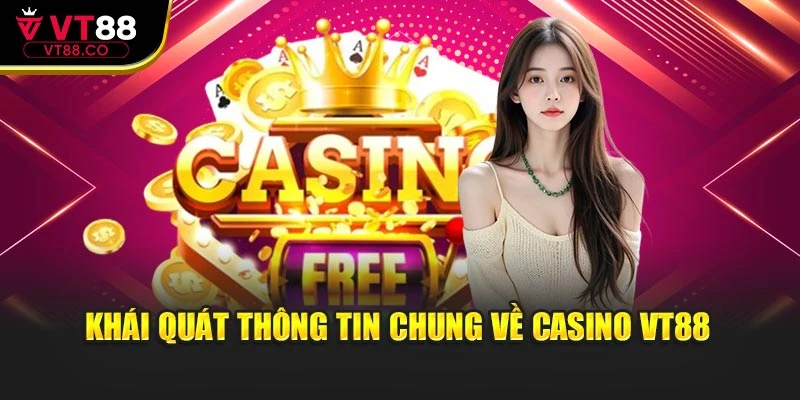 Khái quát thông tin chung về casino VT88