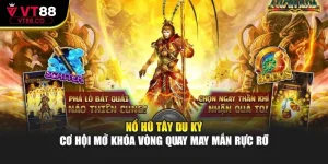 Nổ Hũ Tây Du Ký - Cơ Hội Mở Khóa Vòng Quay May Mắn Rực Rỡ