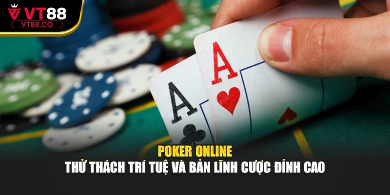 Poker Online – Thử Thách Trí Tuệ Và Bản Lĩnh Cược Đỉnh Cao
