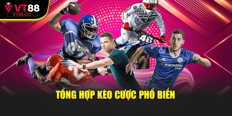 Tổng hợp kèo cược phổ biến