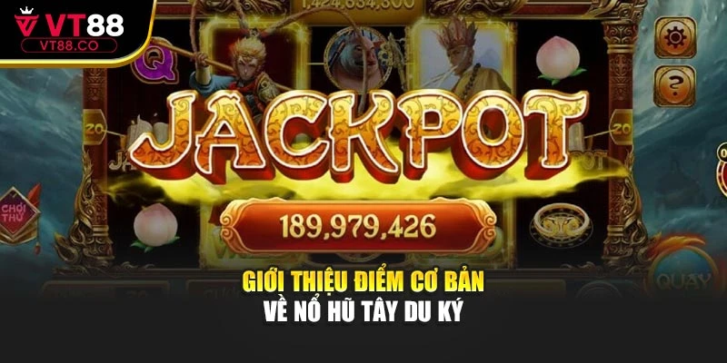 Giới thiệu điểm cơ bản về nổ hũ Tây Du Ký