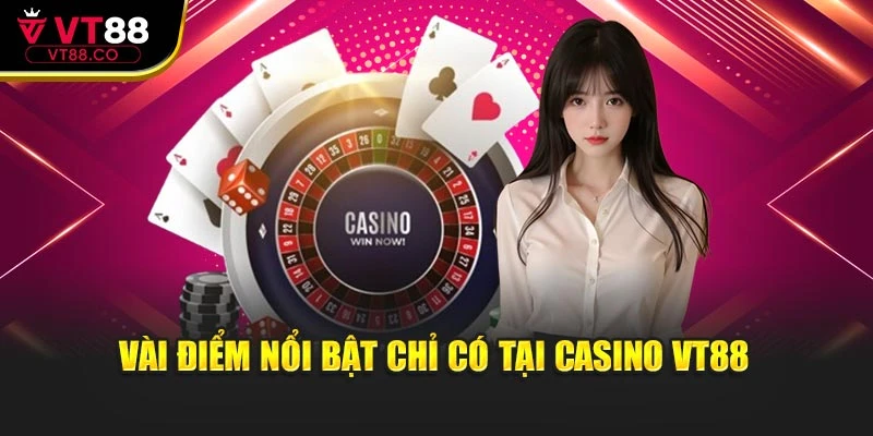 Vài điểm nổi bật chỉ có tại casino VT88