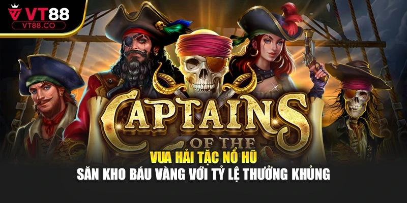 Vua Hải Tặc Nổ Hũ – Săn Kho Báu Vàng Với Tỷ Lệ Thưởng Khủng